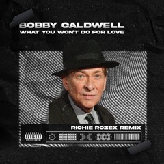 Bobby Caldwell - What You Wont Do For Love (RICHIE ROZEX REMIX)