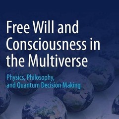 Free read✔ Free Will and Consciousness in the Multiverse