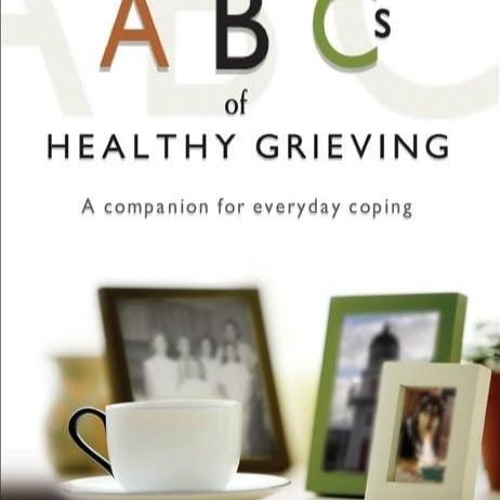 ❤ PDF Read Online ❤ ABCs of Healthy Grieving kindle