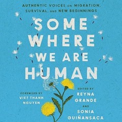 ❤pdf Somewhere We Are Human: Authentic Voices on Migration, Survival, and New Beginnings