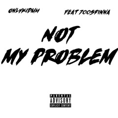 Kidmu - Not My Problem (Feat 700spinna)