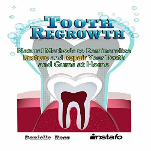 ✔️ [PDF] Download Tooth Regrowth: Natural Methods to Remineralize, Restore, and Repair Your Teet