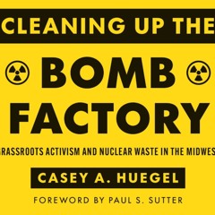 Dr. Casey Huegel - Cleaning Up The Bomb Factory