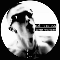 Maître Tetsuo - Gabber Abstraction [ITU10970]