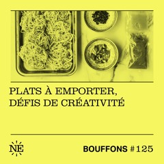 Bouffons #125 - Plats à emporter, défis de créativité