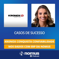 Casos de Sucesso #37 - Kronox Conquista Confiabilidade nos Dados com ERP da Nomus💡