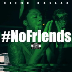 No Friends [Prod. DTM Life + 1stClass & Smokkestaxkk]