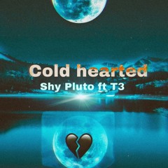 Cold Hearted ( Shy Pluto x T3 )