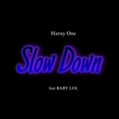 Slow Down (feat.BABY LOL)