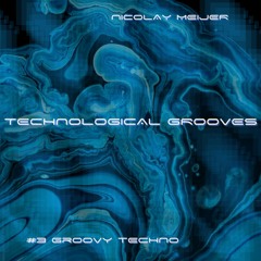 TECHNOLOGICAL GROOVES #3 | GROOVY TECHNO