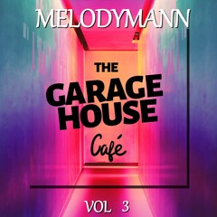 Melodymann presents The Garagehouse Cafe vol.3