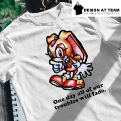 Cream The Rabbit One Day All Of Our Troubles Will Fade Shirt