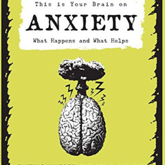 Read KINDLE 📒 This Is Your Brain on Anxiety: What Happens and What Helps by  Faith G