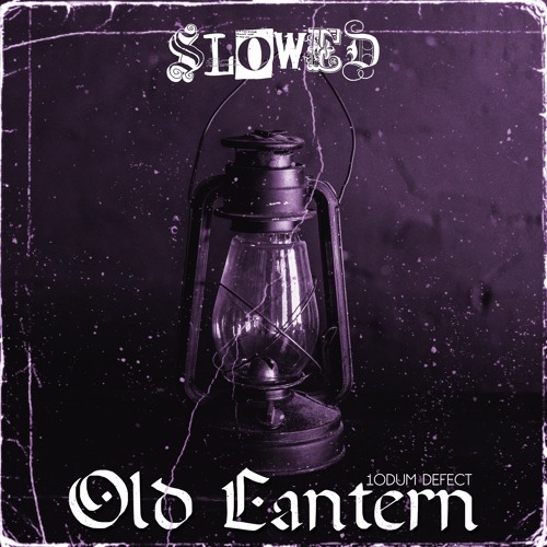 OLD LANTERN (SLOWED)