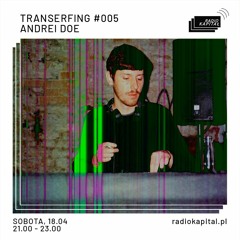 TRANSERFING://005 - ANDREI DOE (UA) @ Radio Kapitał