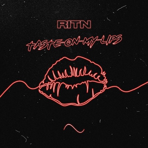 RITN - Taste On My Lips (OUT NOW)
