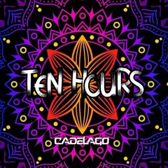 CADELAGO - Ten Hours (Extended Mix) FREE DOWNLOAD !!!