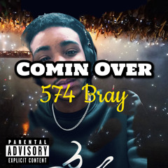 574 Bray - Comin Over