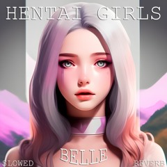 HENTAI GIRLS - Belle (Slowed+Reverb)