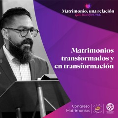 David Guevara | Matrimonios transformados y en transformación | 11/11/2023