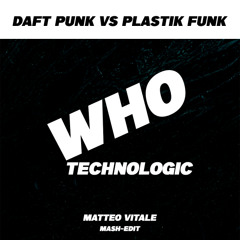 PLASTIC FUNK vs DAFT PUNK - Who Technologic (Matteo Vitale Mash-Edit)