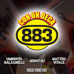 883 - Con Un Deca (Umberto Balzanelli, Jerry Dj, Matteo Vitale Disco 2000 Edit)
