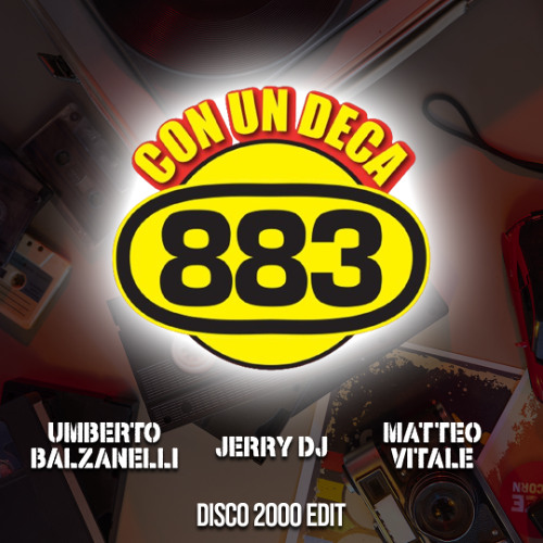 883 - Con Un Deca (Umberto Balzanelli, Jerry Dj, Matteo Vitale Disco 2000 Edit)
