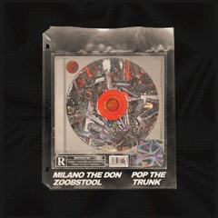Milano the Don & Zoobstool - Pop the Trunk