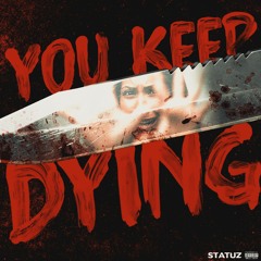 You Keep Dying