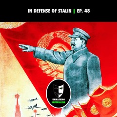 In Defense of Stalin | Unmasking Imperialism Ep. 48