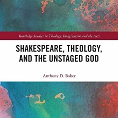 [READ] PDF EBOOK EPUB KINDLE Shakespeare, Theology, and the Unstaged God (Routledge Studies in Theol