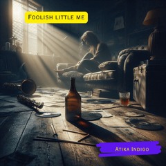 Foolish little me
