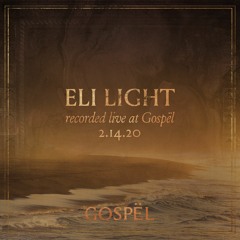 Eli Light - Recorded Live At GOSPËL - 02.14.20