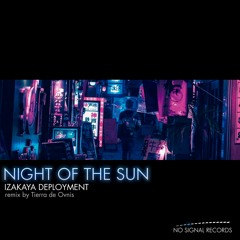 Izakaya Deployment - Night of the Sun [No Signal Records]