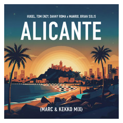Hugel, T Enzy, D Roma x Manrix, B Solis - Alicante (MARC & Kekko Mix) // FREE