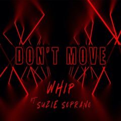 Dont Move - Whip Ft Suzie Soprano