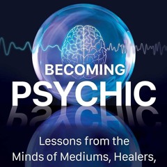 ⚡Audiobook🔥 Becoming Psychic: Lessons from the Minds of Mediums, Healers, and Ps