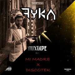 Mi Madre X Discotek (Fyka Mashup 2.0)