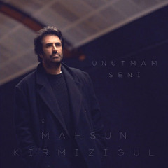 Mahsun Kırmızıgül – Unutmam Seni