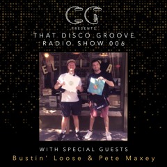 Bustin' Loose & Pete Maxey That Disco Groove Radio Show 006