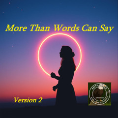 More than Words can Say - Version 2 - It is Clear our Love is More than Words