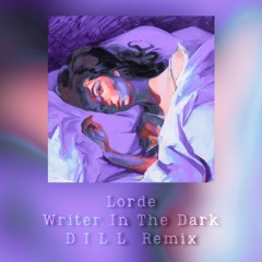 Lorde - Writer In The Dark (D I L L  Remix)