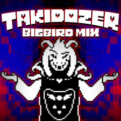 TAKIDOZER Bigbird Mix ~ Asriel Fist-Fight Route