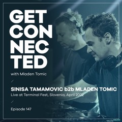Get Connected with Mladen Tomic - 147 - Sinisa Tamamovic b2b Mladen Tomic, Live at Terminal Fest