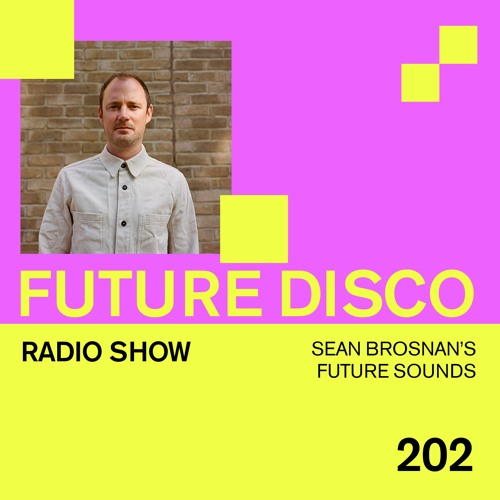 Future Disco Radio - 202 - Sean Brosnan's Future Sounds