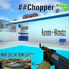 ##Chopper 🔫W/Kuromin,H4zmatzz (erdo + tera)