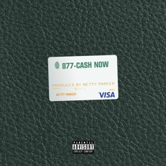 877-Cash Now (Prod. Netty Parker)