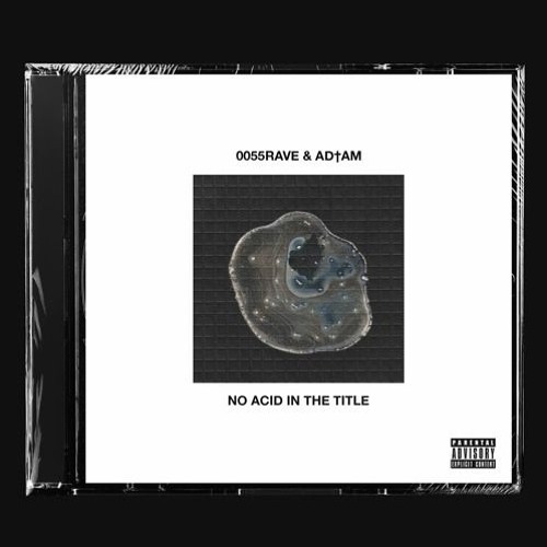 0055RAVE & AD†AM - No Acid In The Title