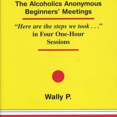 PDF_⚡ Back To Basics - The Alcoholics Anonymous Beginners Meetings 'Here are the