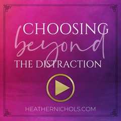 Choosing Beyond The Distraction